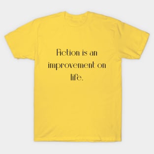 Fiction is an improvement on life T-Shirt